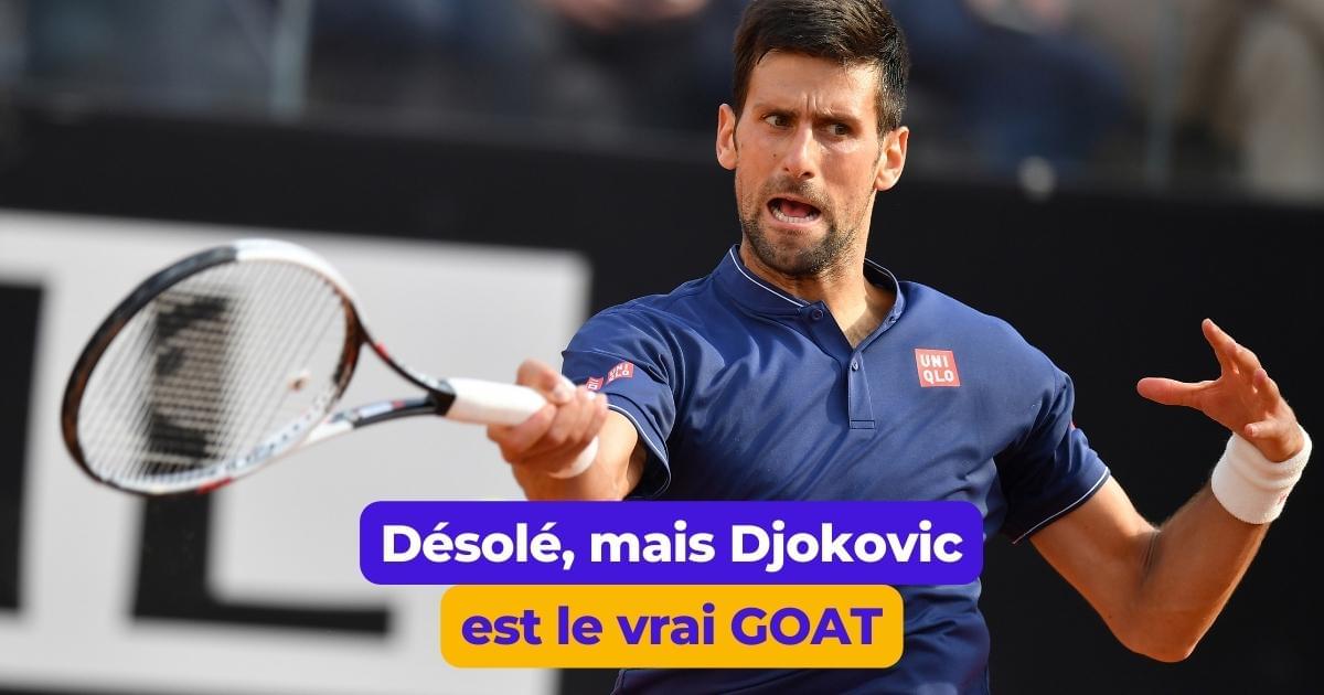 Top Des Preuves Que Djokovic Est Le Meilleur Joueur De Tous Les Temps