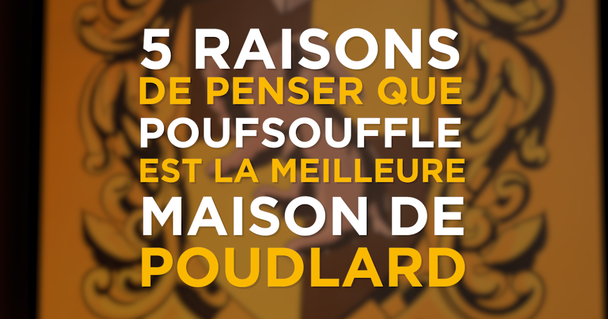 5 raisons de penser que Poufsouffle est la meilleure maison de Poudlard