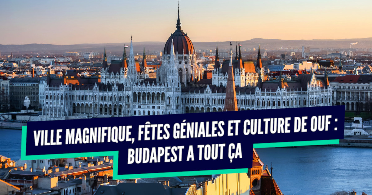 Top 10 preuves que Budapest est LA destination à faire entre potes