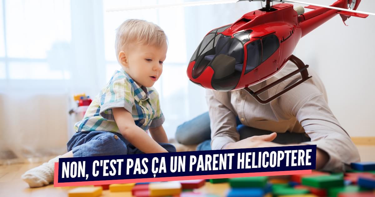 Top 10 des choses à savoir sur les parents hélicoptères, non ils n'ont pas  d'hélices